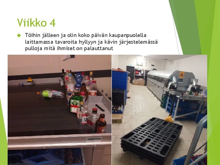 Viikko 4 Töihin jälleen ja olin koko päivän kaupanpuolella laittamassa tavaroita hyllyyn ja kävin