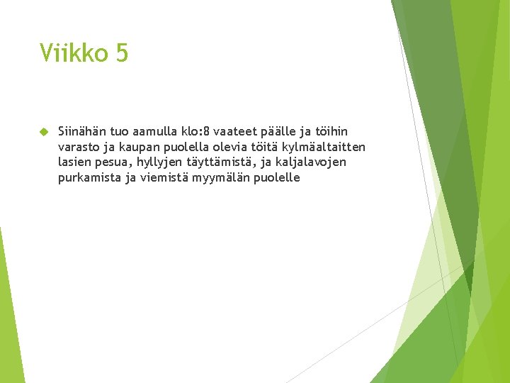 Viikko 5 Siinähän tuo aamulla klo: 8 vaateet päälle ja töihin varasto ja kaupan