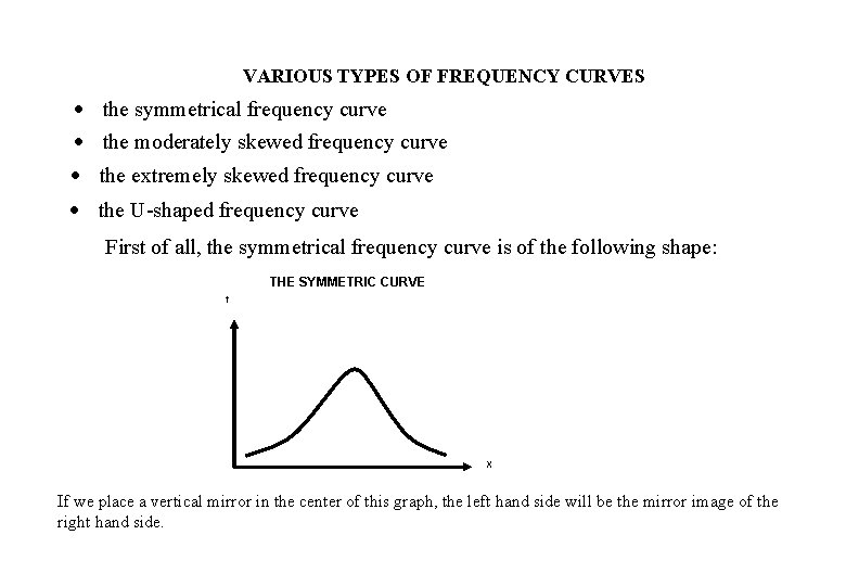 VARIOUS TYPES OF FREQUENCY CURVES the symmetrical frequency curve the moderately skewed frequency curve