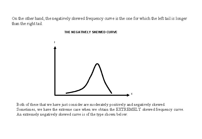 On the other hand, the negatively skewed frequency curve is the one for which