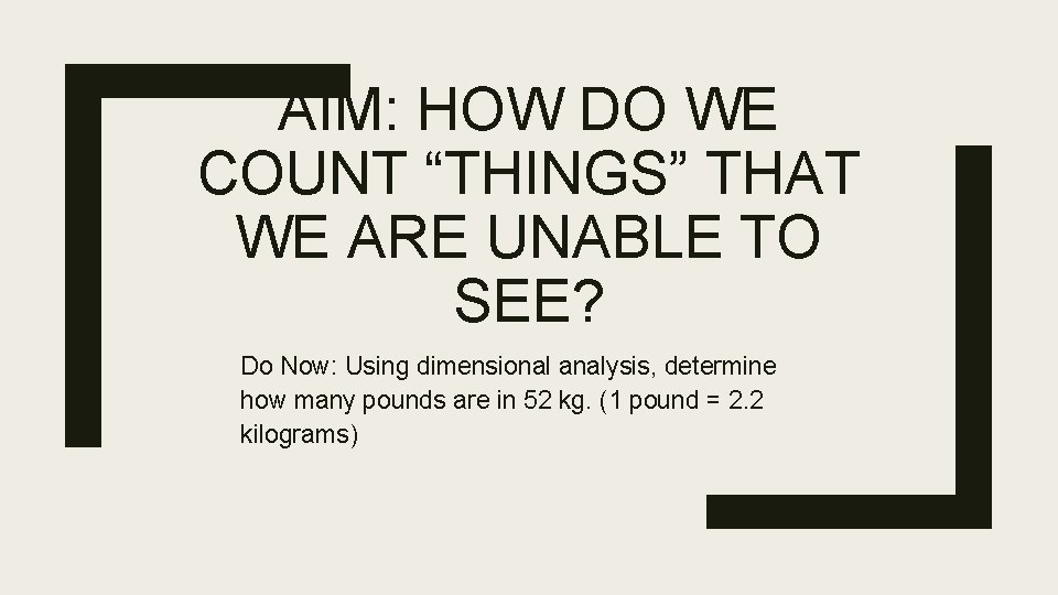 AIM: HOW DO WE COUNT “THINGS” THAT WE ARE UNABLE TO SEE? Do Now: