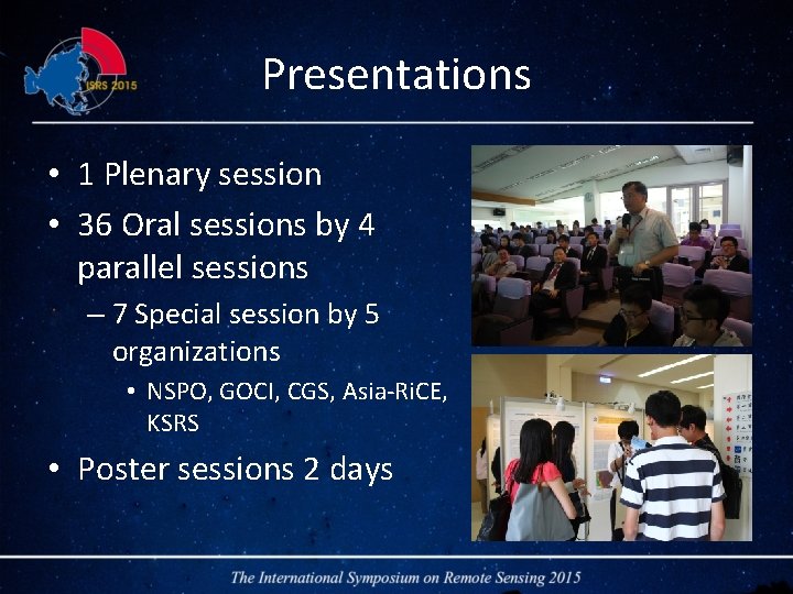 Presentations • 1 Plenary session • 36 Oral sessions by 4 parallel sessions –