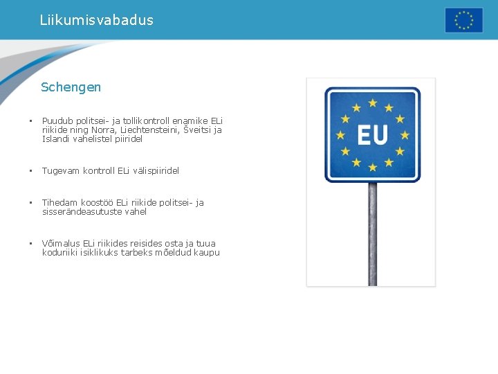 Liikumisvabadus Schengen • Puudub politsei- ja tollikontroll enamike ELi riikide ning Norra, Liechtensteini, Šveitsi