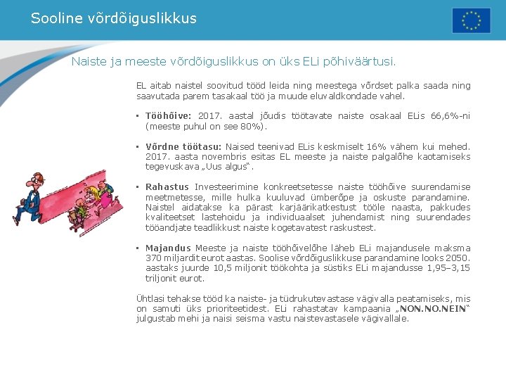 Sooline võrdõiguslikkus Naiste ja meeste võrdõiguslikkus on üks ELi põhiväärtusi. EL aitab naistel soovitud