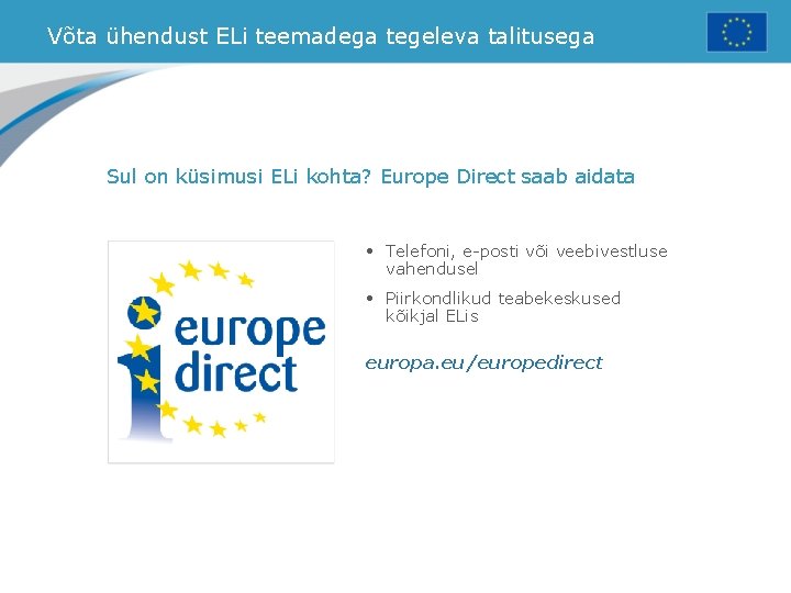 Võta ühendust ELi teemadega tegeleva talitusega Sul on küsimusi ELi kohta? Europe Direct saab