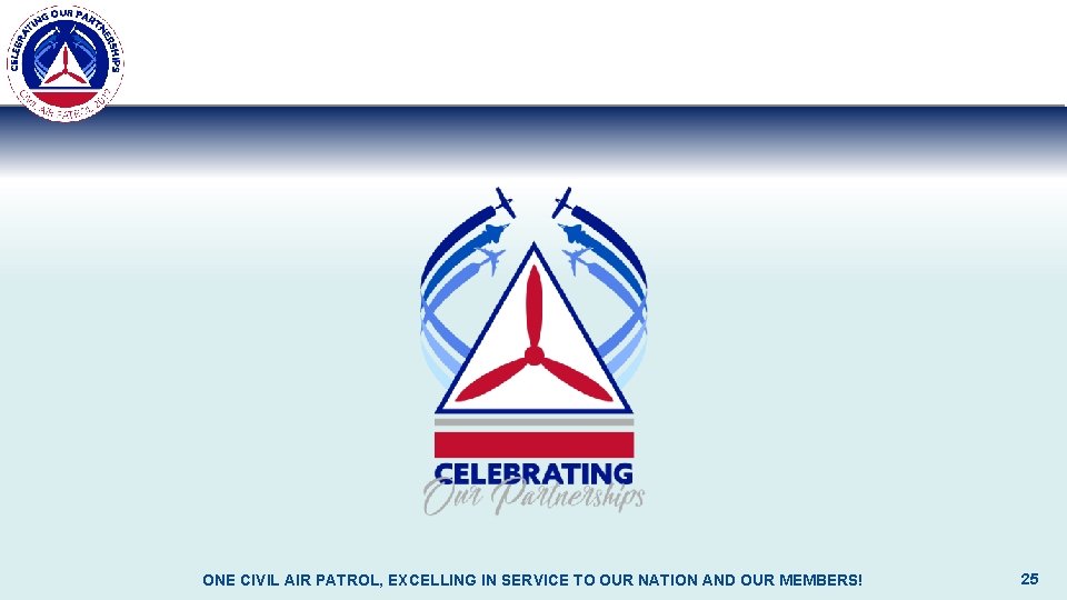 ONE CIVIL AIR PATROL, EXCELLING IN SERVICE TO OUR NATION AND OUR MEMBERS! 25