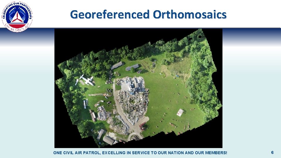 Georeferenced Orthomosaics ONE CIVIL AIR PATROL, EXCELLING IN SERVICE TO OUR NATION AND OUR