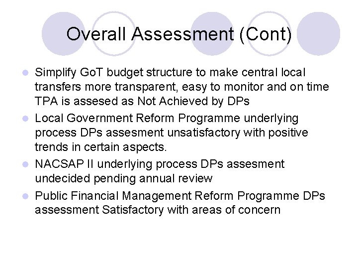 Overall Assessment (Cont) Simplify Go. T budget structure to make central local transfers more