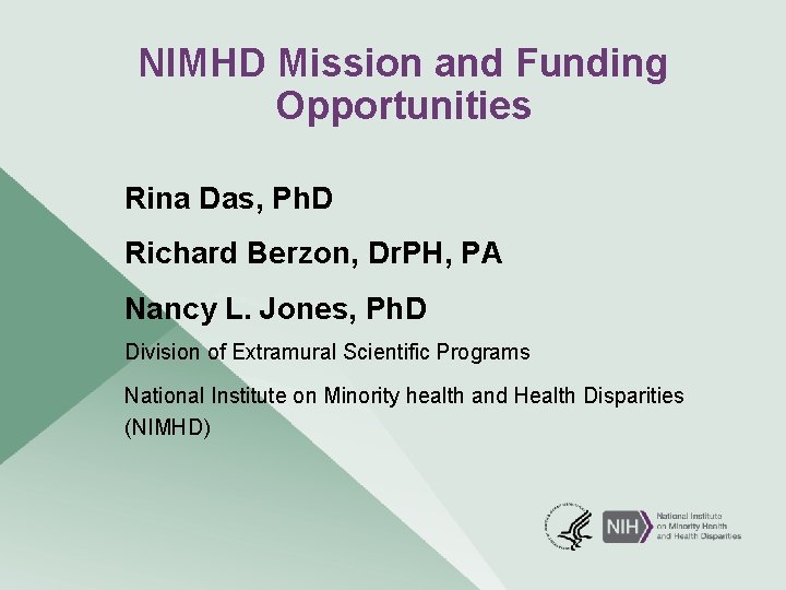 NIMHD Mission and Funding Opportunities Rina Das, Ph. D Richard Berzon, Dr. PH, PA