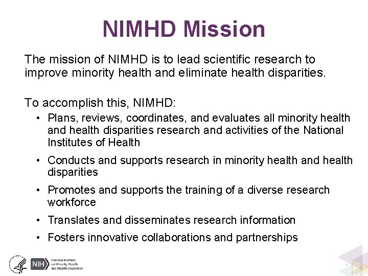 NIMHD Mission The mission of NIMHD is to lead scientific research to improve minority