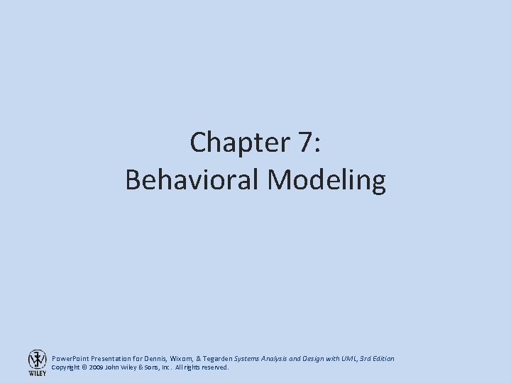Chapter 7: Behavioral Modeling Power. Point Presentation for Dennis, Wixom, & Tegarden Systems Analysis
