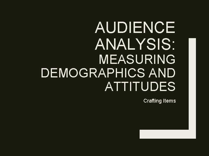 AUDIENCE ANALYSIS: MEASURING DEMOGRAPHICS AND ATTITUDES Crafting Items 