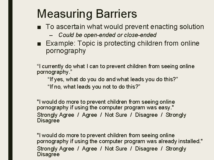 Measuring Barriers ■ To ascertain what would prevent enacting solution – Could be open-ended
