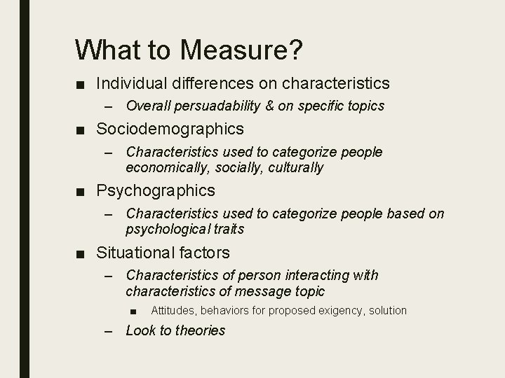 What to Measure? ■ Individual differences on characteristics – Overall persuadability & on specific