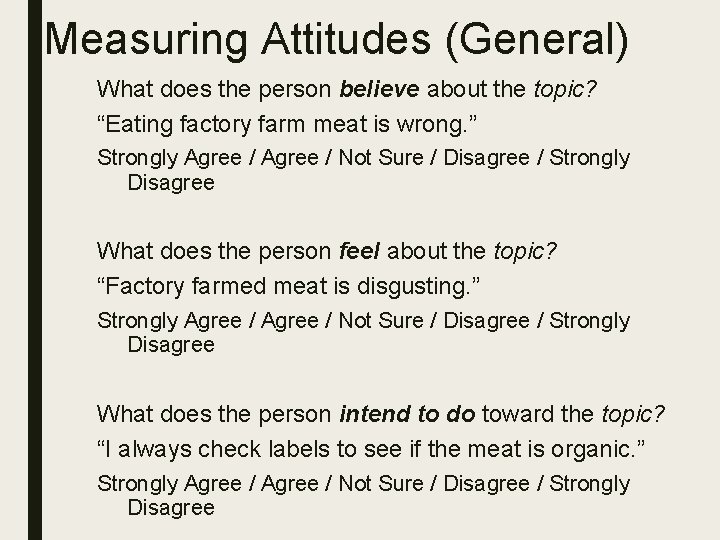 Measuring Attitudes (General) What does the person believe about the topic? “Eating factory farm