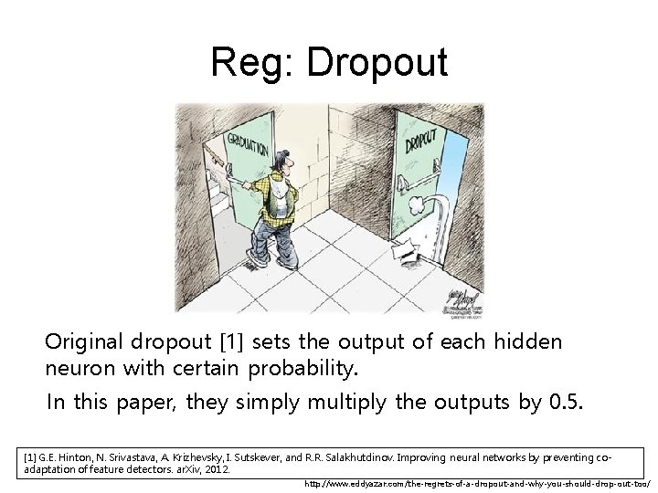 Reg: Dropout Original dropout [1] sets the output of each hidden neuron with certain