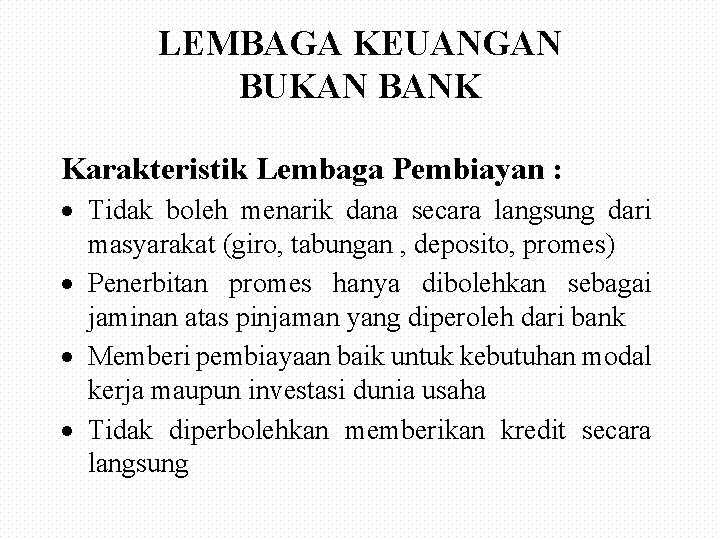 LEMBAGA KEUANGAN BUKAN BANK Karakteristik Lembaga Pembiayan : · Tidak boleh menarik dana secara