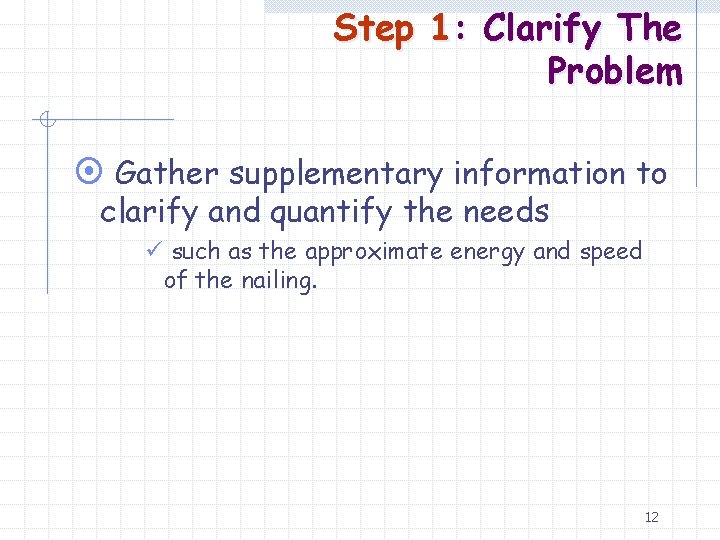 Step 1: Clarify The Problem ¤ Gather supplementary information to clarify and quantify the