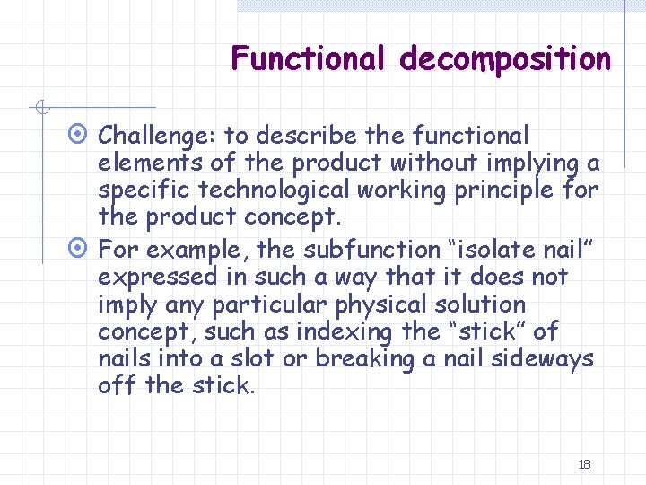Functional decomposition ¤ Challenge: to describe the functional elements of the product without implying