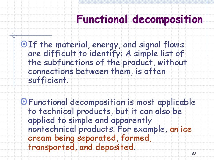 Functional decomposition ¤If the material, energy, and signal flows are difficult to identify: A