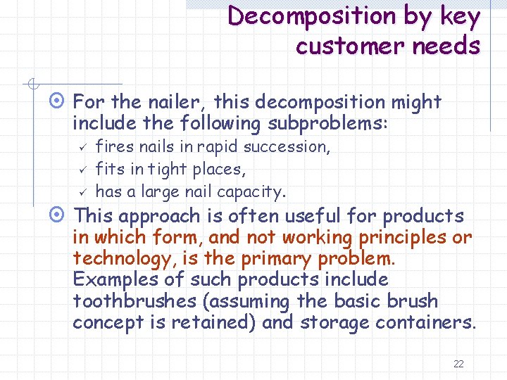 Decomposition by key customer needs ¤ For the nailer, this decomposition might include the