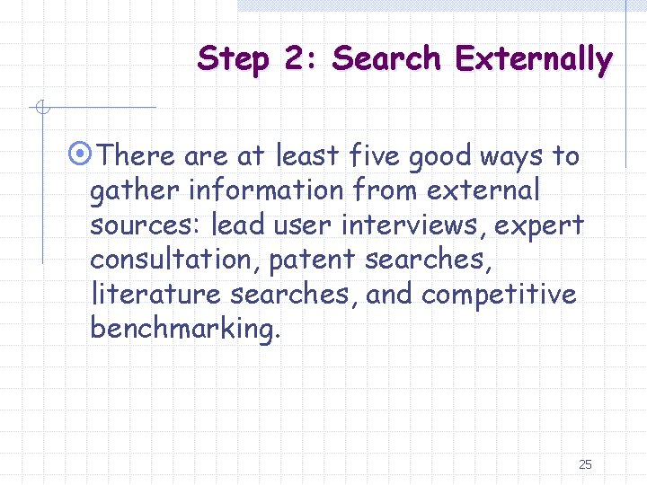 Step 2: Search Externally ¤There at least five good ways to gather information from