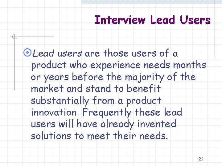 Interview Lead Users ¤Lead users are those users of a product who experience needs