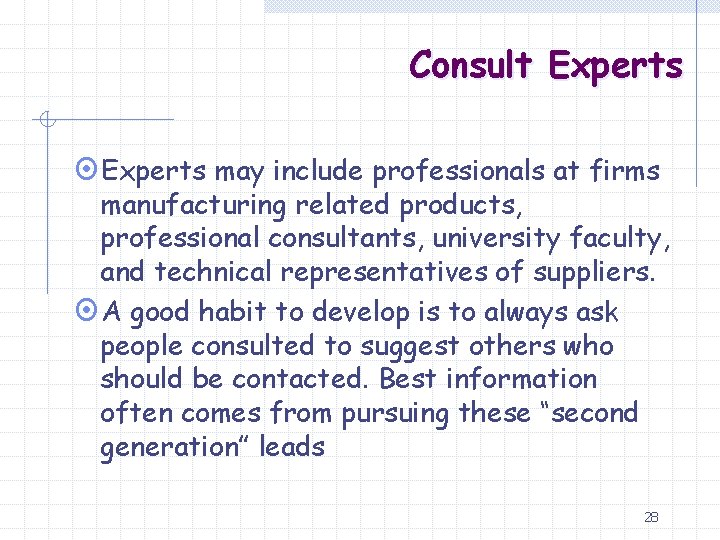 Consult Experts ¤Experts may include professionals at firms manufacturing related products, professional consultants, university