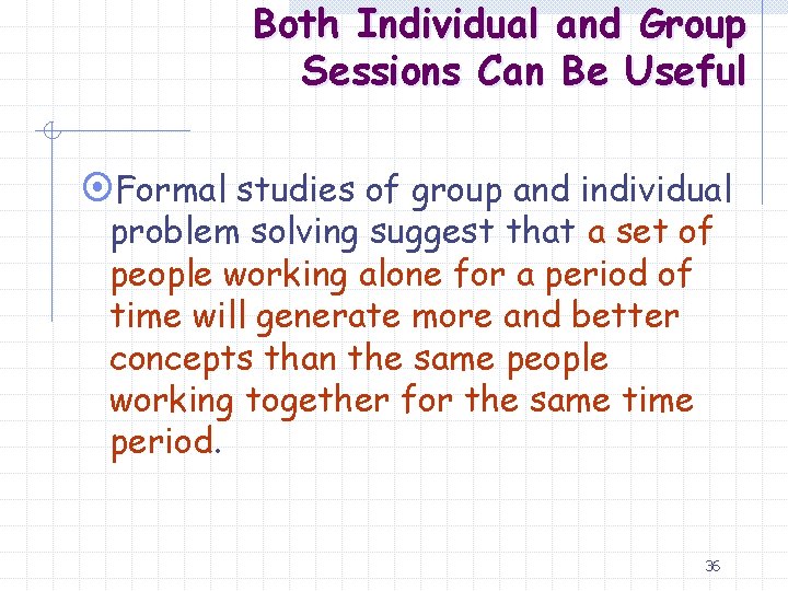 Both Individual and Group Sessions Can Be Useful ¤Formal studies of group and individual