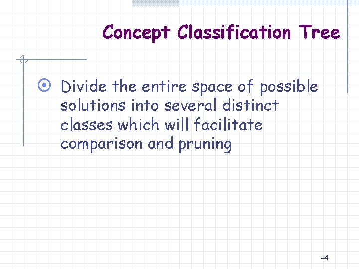 Concept Classification Tree ¤ Divide the entire space of possible solutions into several distinct
