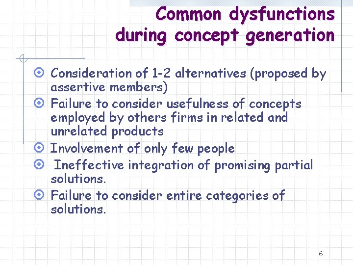 Common dysfunctions during concept generation ¤ Consideration of 1 -2 alternatives (proposed by ¤