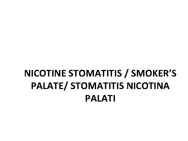 NICOTINE STOMATITIS / SMOKER’S PALATE/ STOMATITIS NICOTINA PALATI 