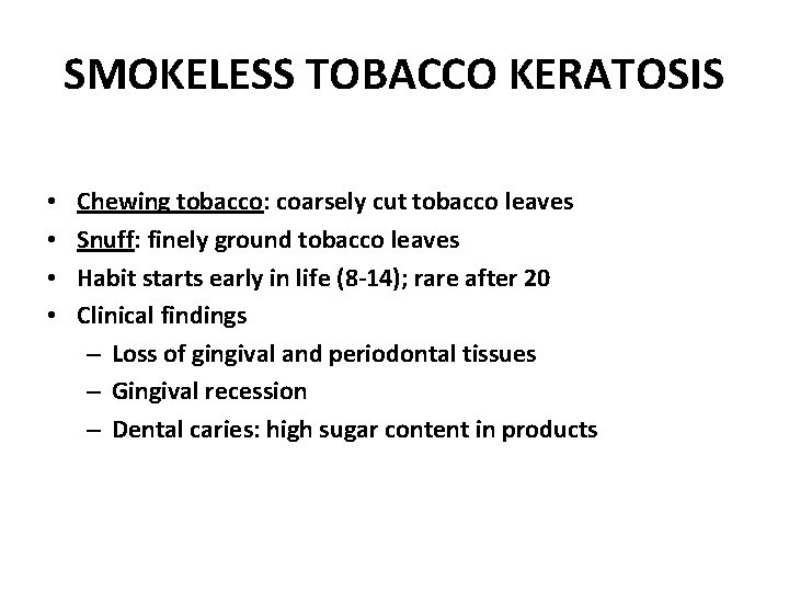 SMOKELESS TOBACCO KERATOSIS • • Chewing tobacco: coarsely cut tobacco leaves Snuff: finely ground