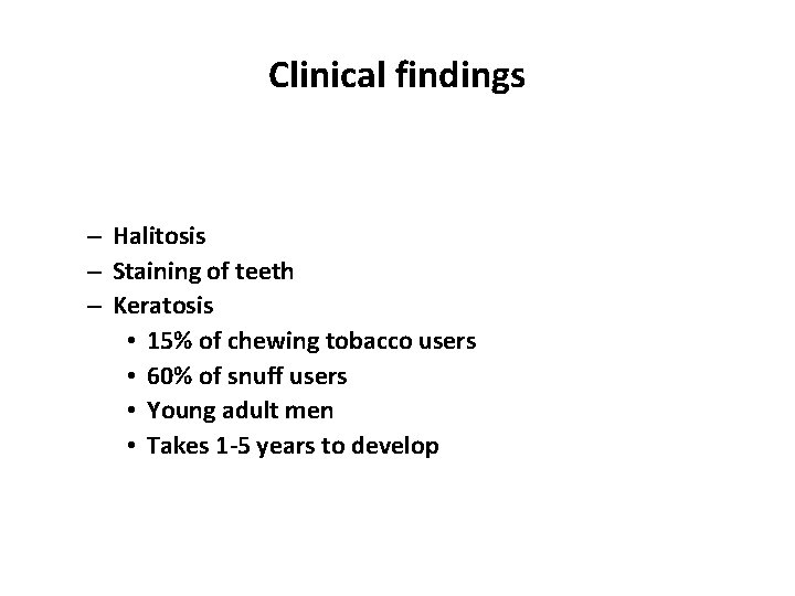 Clinical findings – Halitosis – Staining of teeth – Keratosis • 15% of chewing