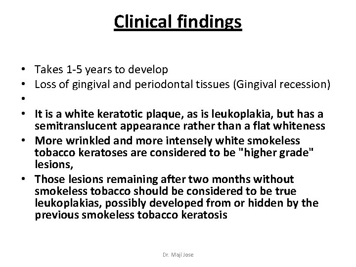 Clinical findings Takes 1 -5 years to develop Loss of gingival and periodontal tissues