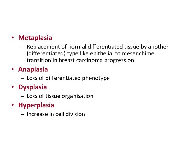  • Metaplasia – Replacement of normal differentiated tissue by another (differentiated) type like