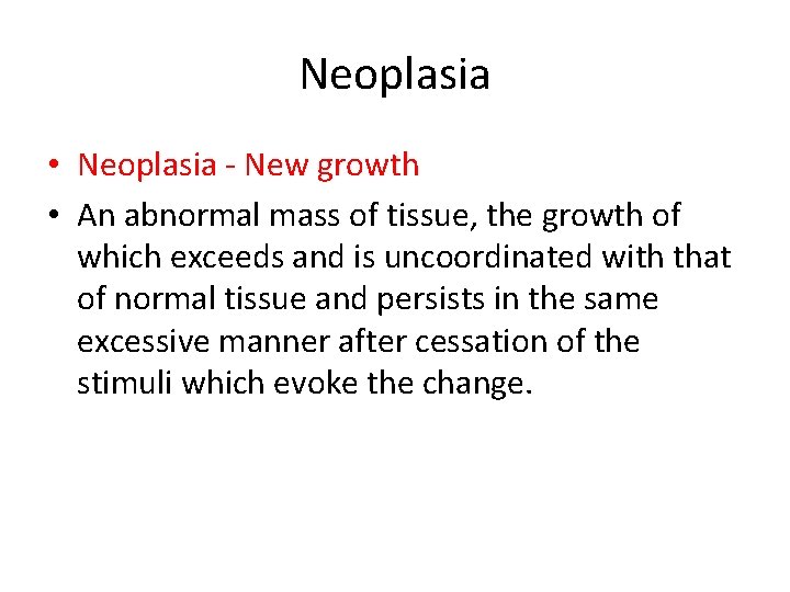 Neoplasia • Neoplasia - New growth • An abnormal mass of tissue, the growth