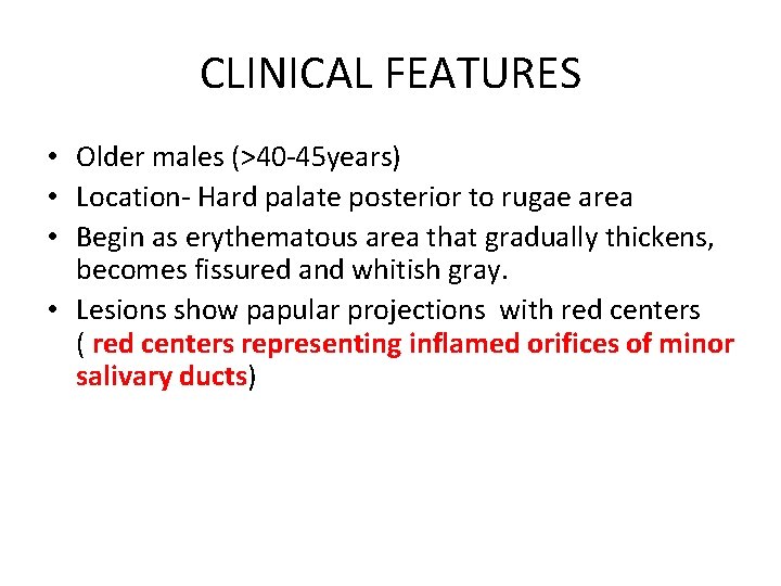 CLINICAL FEATURES • Older males (>40 -45 years) • Location- Hard palate posterior to