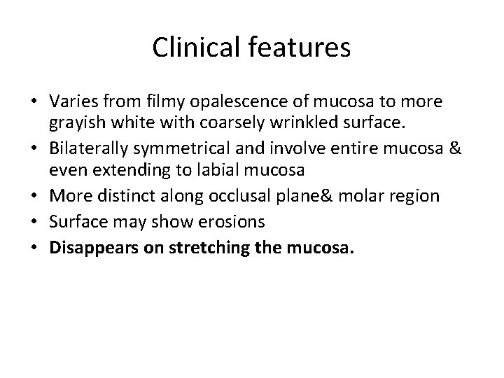Clinical features • Varies from filmy opalescence of mucosa to more grayish white with