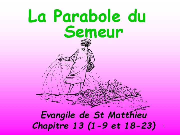 La Parabole du Semeur Evangile de St Matthieu Chapitre 13 (1 -9 et 18