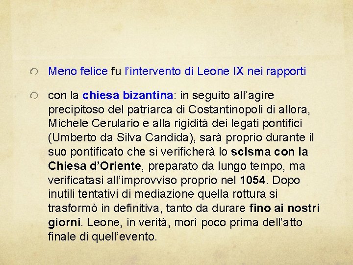 Meno felice fu l’intervento di Leone IX nei rapporti con la chiesa bizantina: in