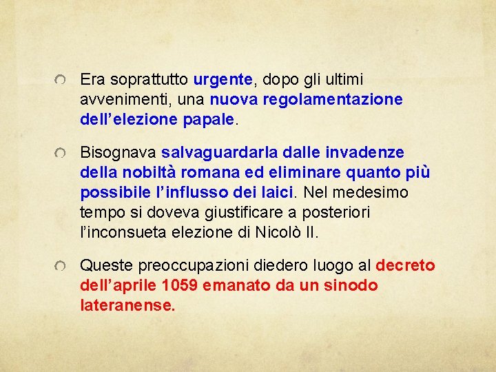 Era soprattutto urgente, dopo gli ultimi avvenimenti, una nuova regolamentazione dell’elezione papale. Bisognava salvaguardarla