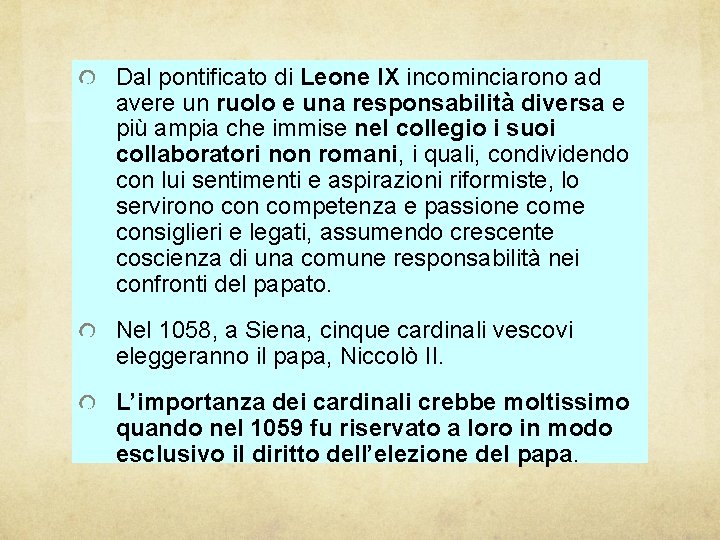 Dal pontificato di Leone IX incominciarono ad avere un ruolo e una responsabilità diversa