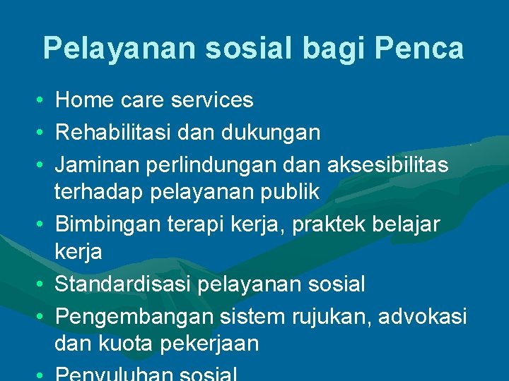 Pelayanan sosial bagi Penca • • • Home care services Rehabilitasi dan dukungan Jaminan