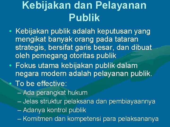 Kebijakan dan Pelayanan Publik • Kebijakan publik adalah keputusan yang mengikat banyak orang pada