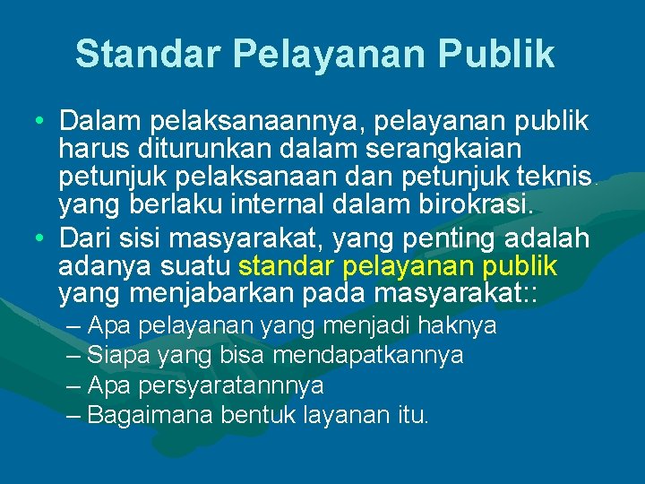 Standar Pelayanan Publik • Dalam pelaksanaannya, pelayanan publik harus diturunkan dalam serangkaian petunjuk pelaksanaan