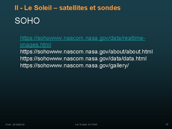 II - Le Soleil – satellites et sondes SOHO https: //sohowww. nascom. nasa. gov/data/realtimeimages.