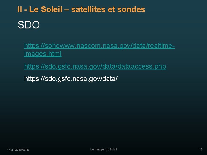 II - Le Soleil – satellites et sondes SDO https: //sohowww. nascom. nasa. gov/data/realtimeimages.