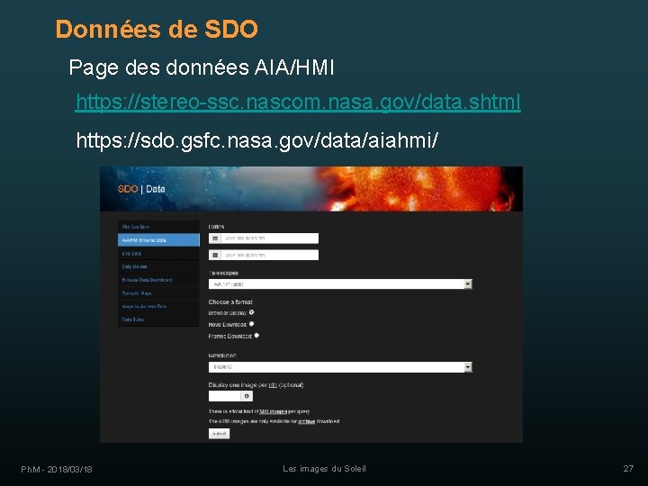 Données de SDO Page des données AIA/HMI https: //stereo-ssc. nascom. nasa. gov/data. shtml https: