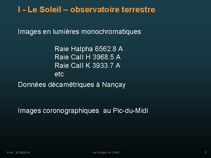 I - Le Soleil – observatoire terrestre Images en lumières monochromatiques Raie Halpha 6562.